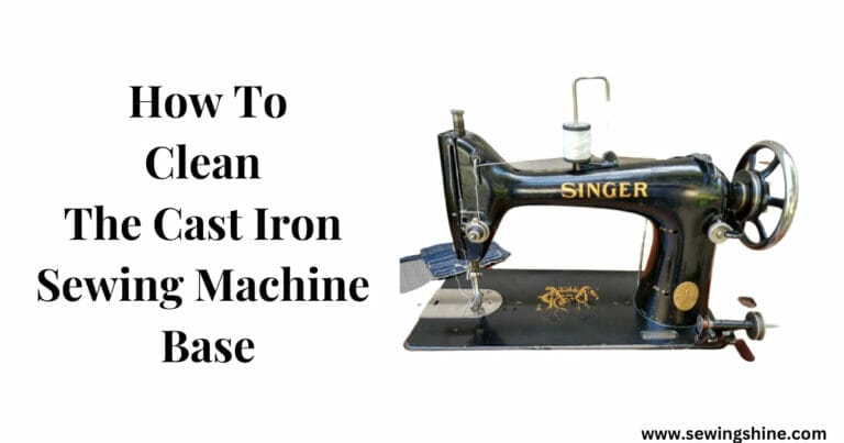 How To Clean The Cast Iron Sewing Machine Base Correctly – Helpful Steps in 2023