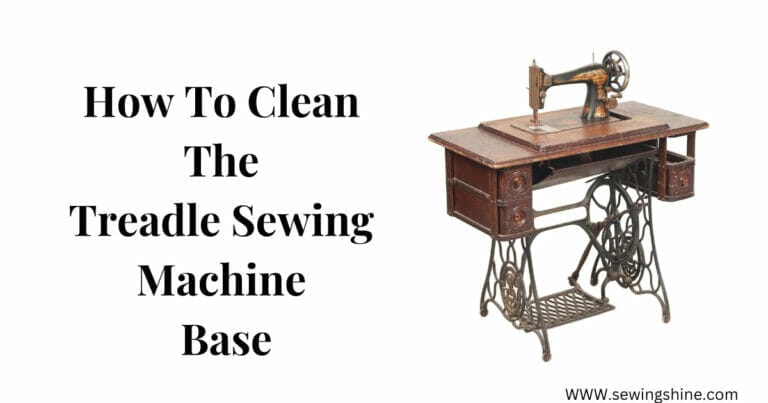 How To Clean The Treadle Sewing Machine Base – Simple Steps in 2023