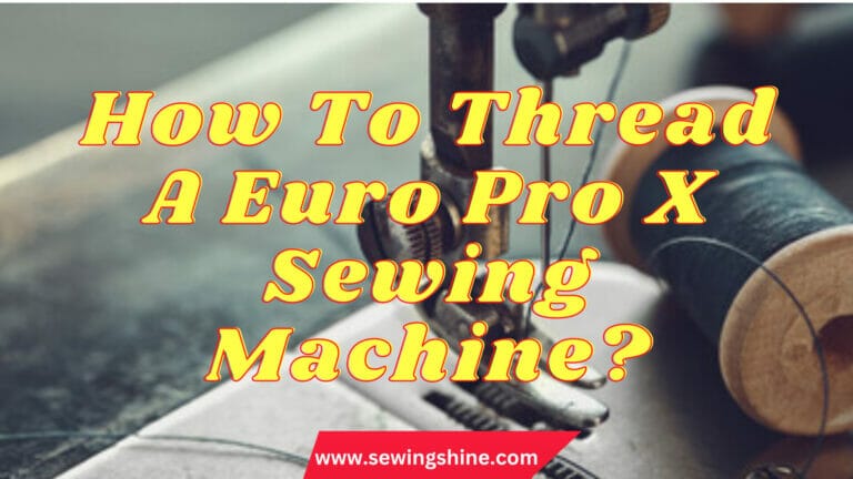 How To Thread A Euro Pro X Sewing Machine?