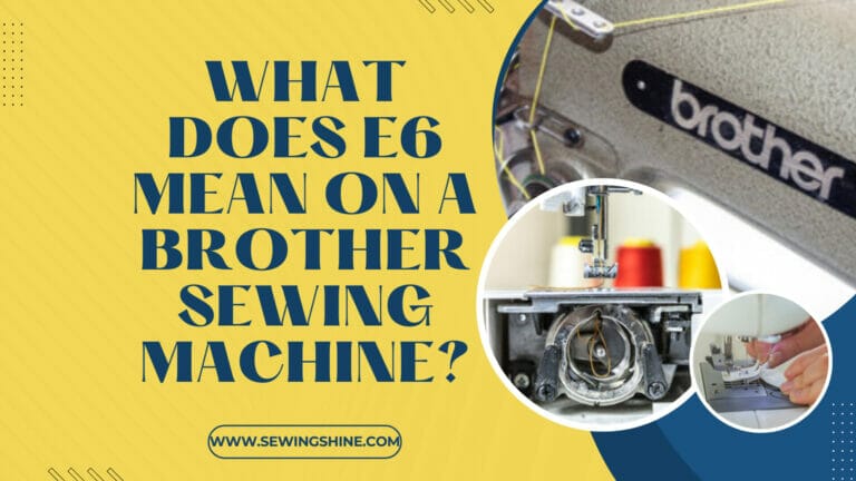 What Does E6 Mean On A Brother Sewing Machine?