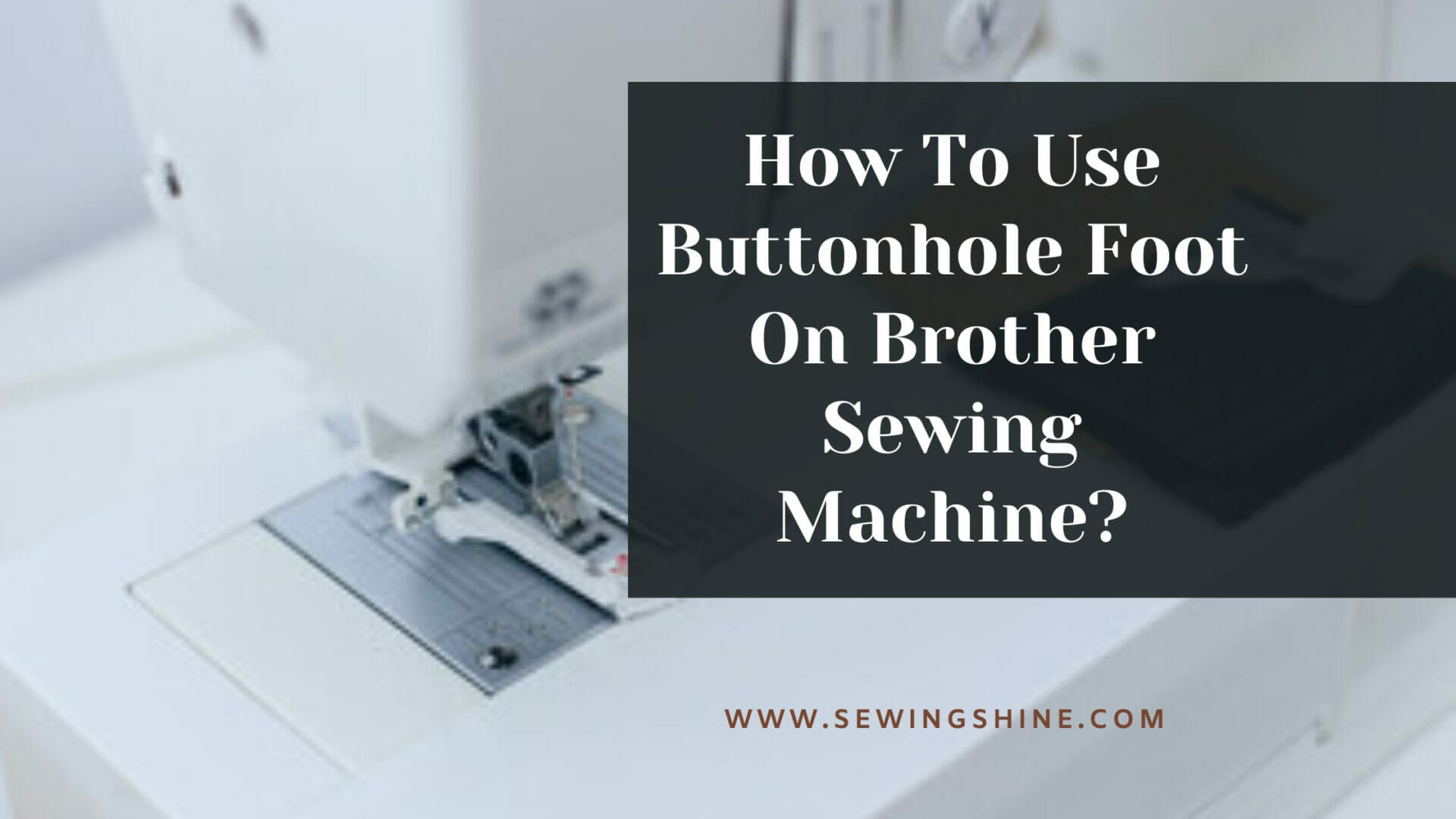 How To Use Buttonhole Foot On Brother Sewing Machine