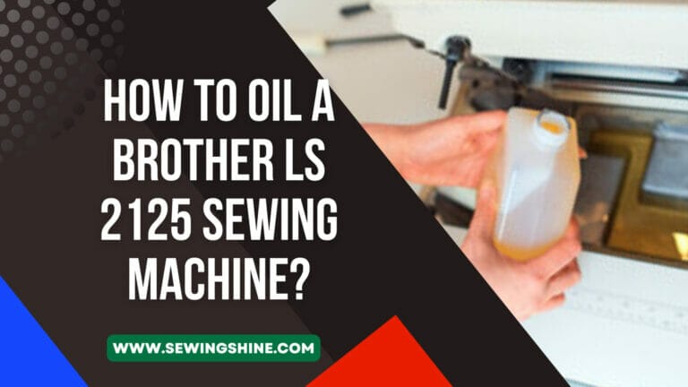 How To Oil A Brother Ls 2125 Sewing Machine?