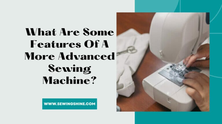 What Are Some Features Of A More Advanced Sewing Machine?