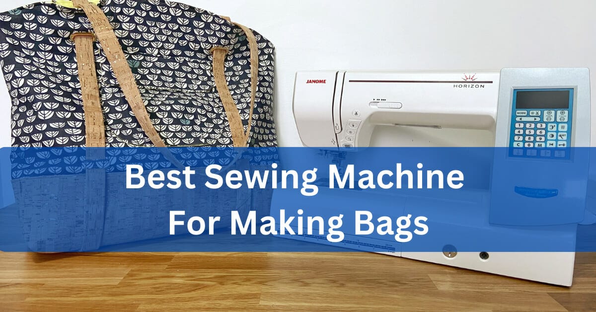 best sewing machine for making bags
