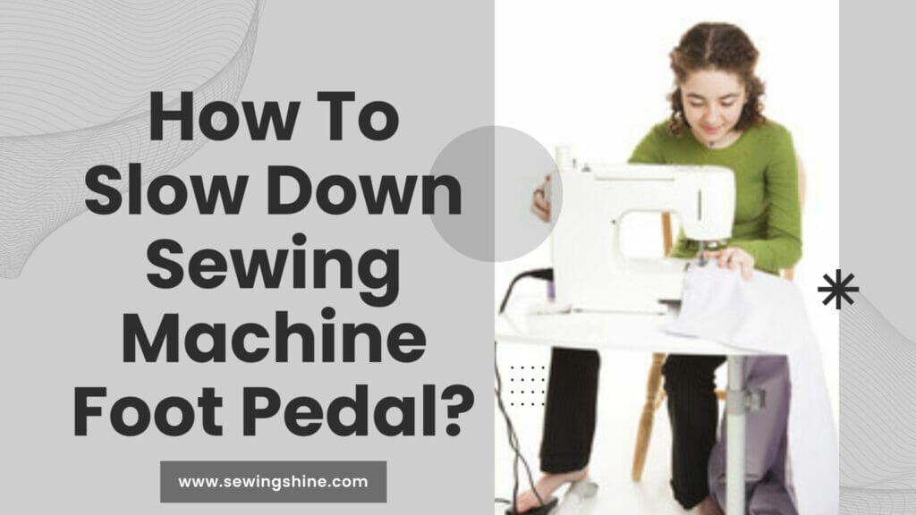 How To Slow Down Sewing Machine Foot Pedal