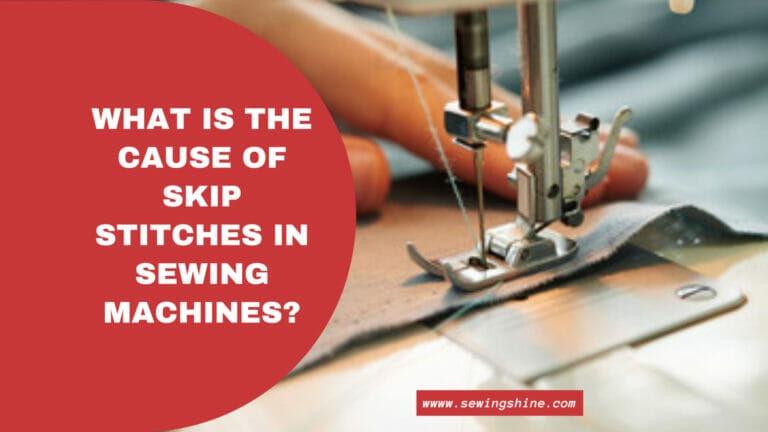 What Is The Cause Of Skip Stitches In Sewing Machines?